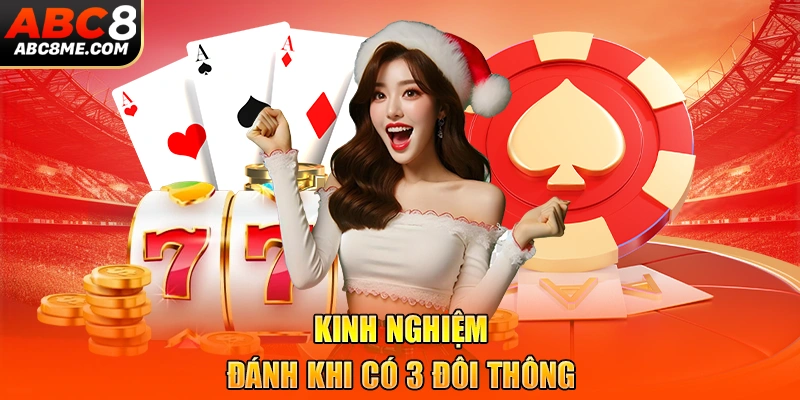 Kinh nghiệm đánh khi có 3 đôi thông