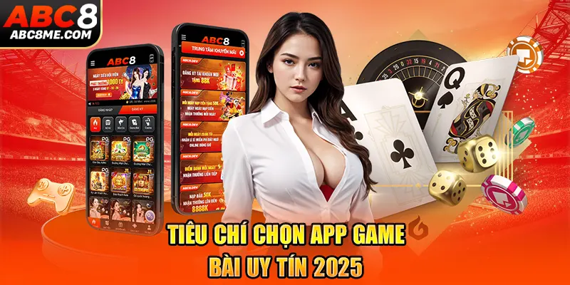 Tiêu chí chọn app game bài uy tín 2025