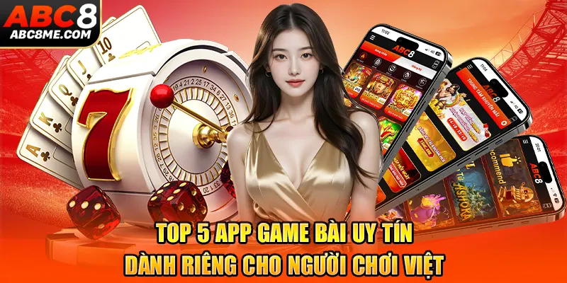 top-5-app-game-bai-uy-tin-danh-rieng-cho-nguoi-choi-viet